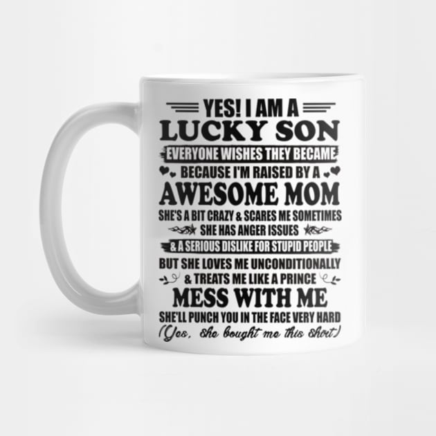 Yes, I am a Lucky Son Everyone Wishes They Became Because I'm Raised By a Freaking Awesome Mom Gift by Hanh05